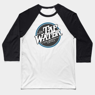 Tap Water - funny hydration Baseball T-Shirt